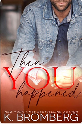 Then You Happened by K. Bromberg